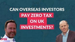 Can Overseas Investors Pay Zero Tax On UK Investments? – propertyCEO Open Door EP 142