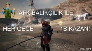 AFK BALIKÇILIKLA HER GECE 1B!? l BLACK DESERT ONLİNE TÜRKÇE REHBER #1