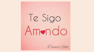 Te Sigo Amando - Daniel Soto