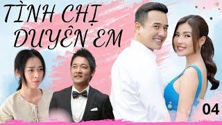 TÌNH CHỊ DUYÊN EM | TẬP 04 | Khi hai hoàn cảnh đối lập nhau thì mọi so sánh đều là khập khiễng