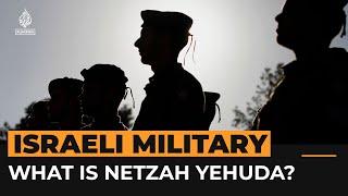 What is Israel’s Netzah Yehuda battalion? | Al Jazeera Newsfeed