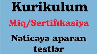 Kurikulum. Miq/sertifikasiya. Nəticəyə aparan testlər - 2023