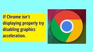 How to fix Chrome not displaying properly, by disabling graphics acceleration.