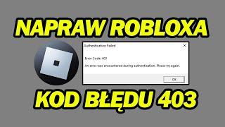 Jak Naprawić Błąd Uwierzytelniania Roblox O Kodzie 403 Na Komputerze PC | Krok Po Kroku