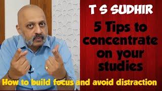 How To Concentrate On Studies For Long Hours | Five Simple Tips to Focus on Studies | T S Sudhir