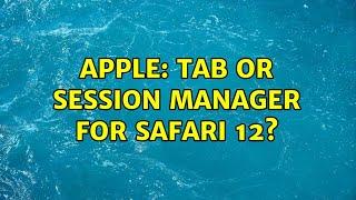 Apple: Tab or Session Manager for Safari 12? (5 Solutions!!)