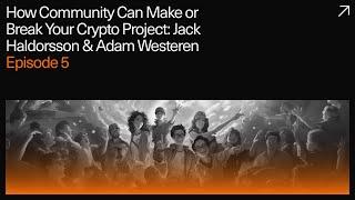 How Community Can Make or Break Your Crypto Project: Jack Haldorsson & Adam Westeren