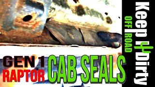 Cab Seals  Gen1 Raptor - Don't let your truck rust away