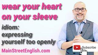 English Idioms: Wear Your Heart On Your Sleeve