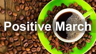 Positive March Jazz - Good Mood Jazz Cafe and Bossa Nova Music