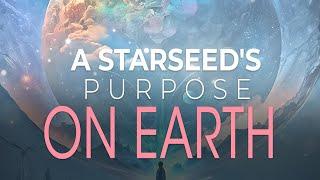 A Starseed's Purpose On Earth