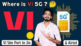 Where is Vi 5G Network | Vodafone - Idea 5G kab launch hoga | Vi Sim Port Or Not ?