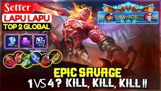 SAVAGE LAPU LAPU,  1 VS 4 ? KILL, KILL, KILL !! [ Top 2 Global Lapu-Lapu ] Setter - Mobile Legends