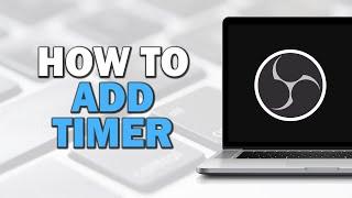 How To Add Timer In OBS (Easiest Way)​​​​​​​