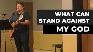 What Can Stand Against My God | Nathan Tournear