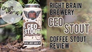 Right Brain Brewery - CEO Stout Review - Coffee Just Grew Up | Draft Therapy