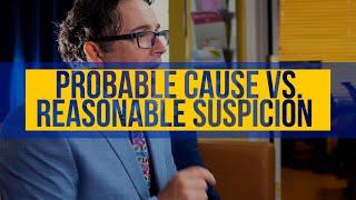 Probable Cause vs. Reasonable Suspicion