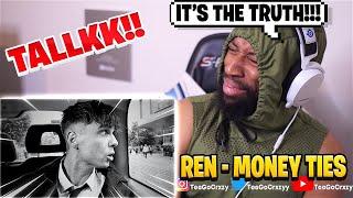 UK WHAT UP!!! WHAT A MESSAGE!!! Ren - Money Ties (REACTION)