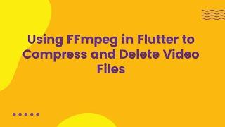 Using FFmpeg in Flutter to Compress and Delete Video Files