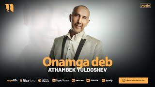 Athambek Yuldoshev - Onamga deb (audio 2024)