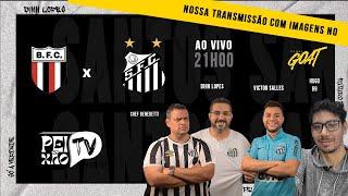 BOTAFOGO SP X SANTOS. - TRANSMISSÃO AO VIVO