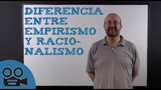 Diferencia entre Empirismo y Racionalismo