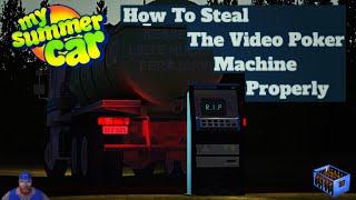 My Summer Car - How To Steal The Video Poker Machine Properly