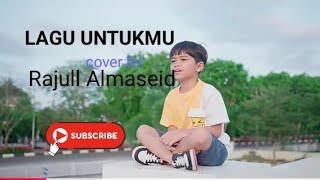 Lagu Untukmu  | Cover By Rajuli Almaseid  #rajucover #laguuntukmu #rajulialmaseid #alyssadezek