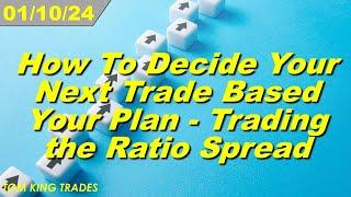 How To Decide Your Next Trade Based on Your Plan - Trading the Ratio Spread Strategy