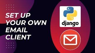 Creating an Email Client in Less Than 30 Minutes - Django Backend Tutorial