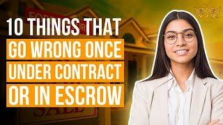 10 Things That Go Wrong Once Under Contract or In Escrow