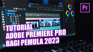 TUTORIAL EDITING VIDEO DI ADOBE PREMIERE PRO BAGI PEMULA (2023)