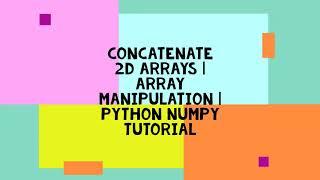 CONCATENATE 2D ARRAYS | ARRAY MANIPULATION | PYTHON NUMPY TUTORIAL