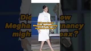 Did you know Meghan's pregnancy might be a hoax?