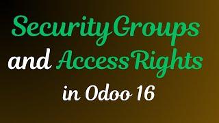 Security Groups and Access Rights in Odoo 16 | Odoo 16 Technical Course