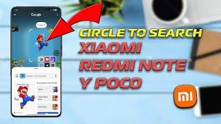 Circle to Search en TODOS LOS XIAOMI , POCO y Redmi Note