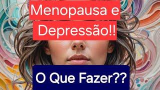 Depressão e Menopausa: Tudo que você precisa saber e NUNCA TE CONTARAM