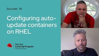 The Level Up Hour (E55):  Configuring auto-update containers on RHEL container hosts