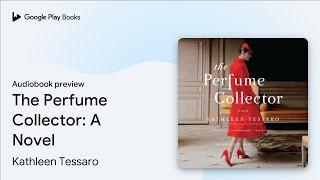 The Perfume Collector: A Novel by Kathleen Tessaro · Audiobook preview