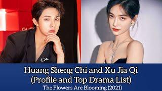 Huang Sheng Chi and Xu Jia Qi (Profile and Top Drama List) The Flowers Are Blooming (2021)