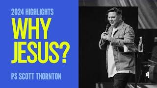 2024 Highlights: Why Jesus? • Ps Scott Thornton • Church Online: 5 January