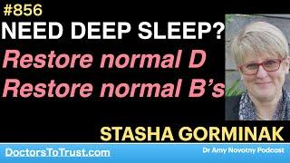 STASHA GORMINAK 6 | NEED DEEP SLEEP?  Restore normal D  Restore normal B’s