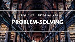 Problem Solving (Intro Psych Tutorial #89)