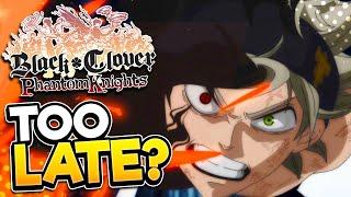 BLACK CLOVER: PHANTOM KNIGHTS | Global Launch | IS IT TOO LATE?
