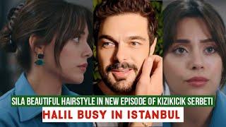 Sila Turkoglu Beautiful Hairstyle in New Episode of Kizikicik Serbeti !Halil busy in Istanbul