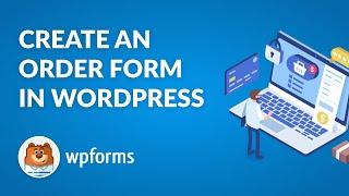 How to Create An Order Form For Your WordPress Site with WPForms - Easy Step-By-Step Guide!