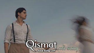 Qismat (Slowed + Reverb) 𝙎𝙤𝙪𝙡 𝙇𝙤𝙛𝙞 𝙨𝙤𝙣𝙜'𝙨