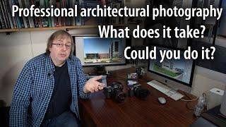 Being a pro architectural photographer - what does it take, could you do it? Business & skills