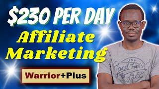 Easy Affiliate Marketing with Warrior Plus and AI | $230 per day Beginners Tutorial