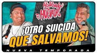 HABLANDO HUEVADAS - Novena Temporada [OTRO SUICIDA QUE SALVAMOS]